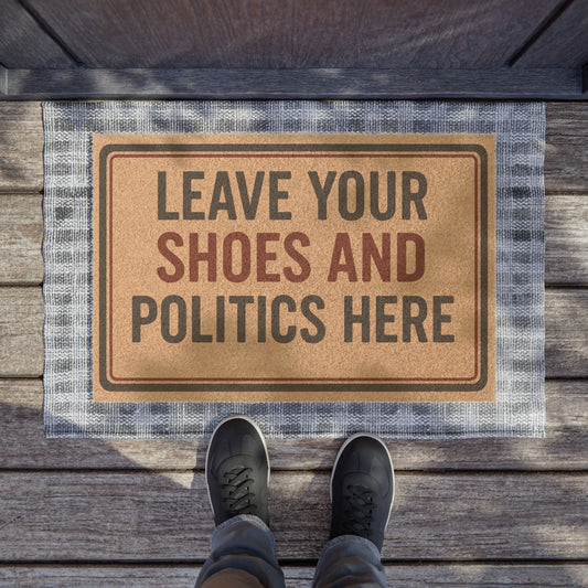 Welcome Doormat - "Leave Your Shoes and Politics Here" - Funny Entry Rug, Home Decor, Gift for Politically Inclined
